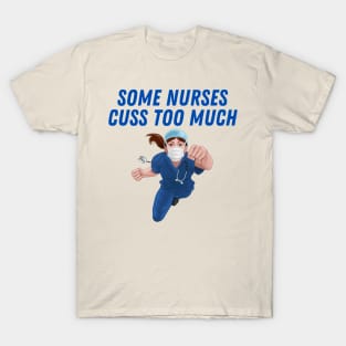 some nurses cuss too much T-Shirt